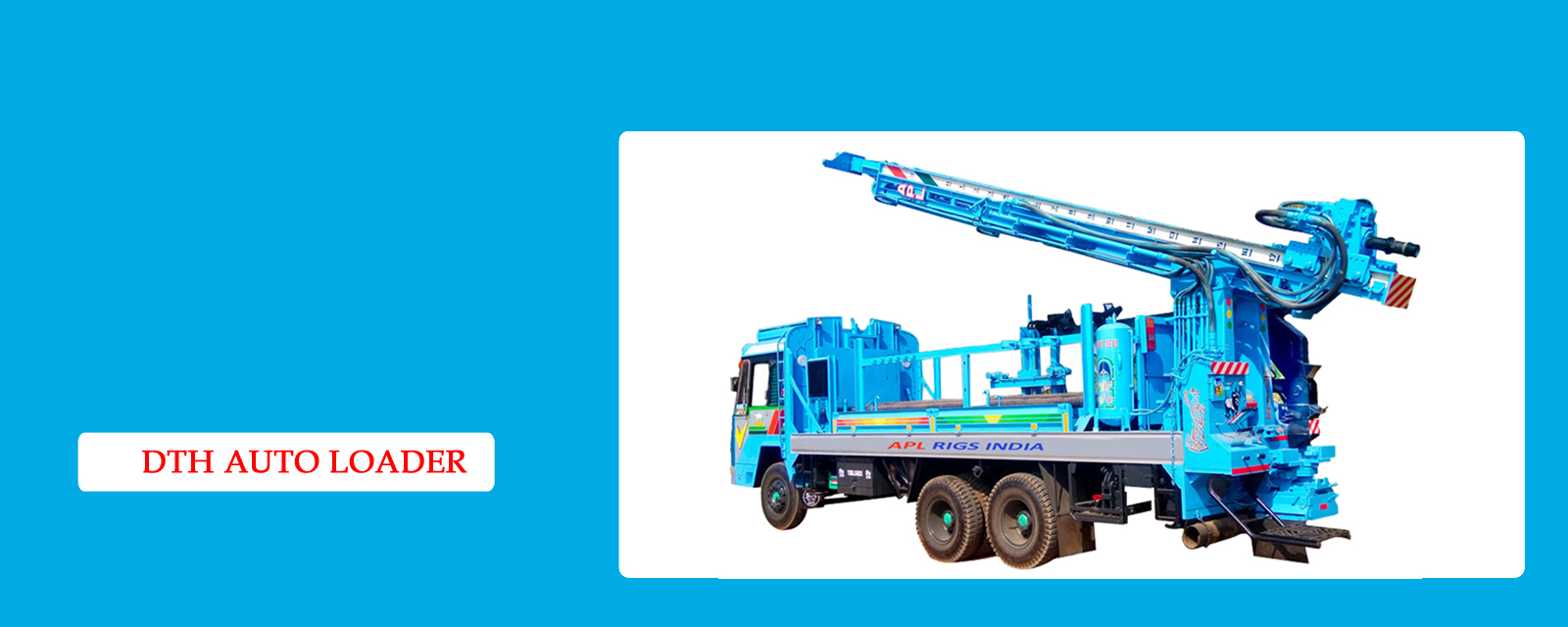 APL Rigs India ,DTH Drilling Rigs,DTH Cum Rotary Drilling Rigs,DTH Auto Loader,Tractor Mounted Drilling Rigs,Mud Pumps,Accessories